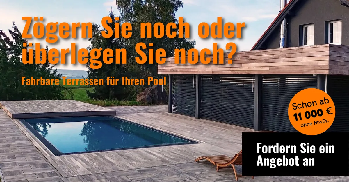 Zögern Sie noch oder überlegen Sie noch? Fahrbare Terrassen für Ihren Pool ab 11.000 € ohne MwSt. Fordern Sie ein Angebot an.